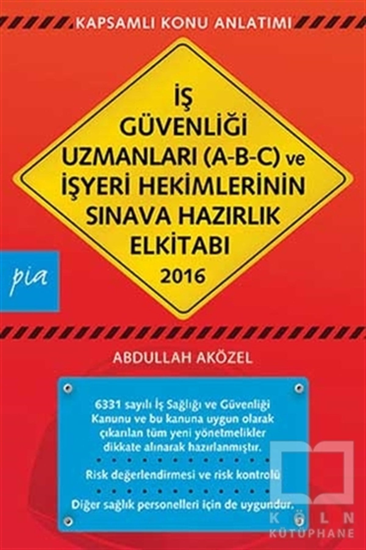 Abdullah AközelSınavlara Hazırlık Kitaplarıİş Güvenliği Uzmanları (A-B-C) ve İşyeri Hekimlerinin Sınava Hazırlık El Kitabı 2016