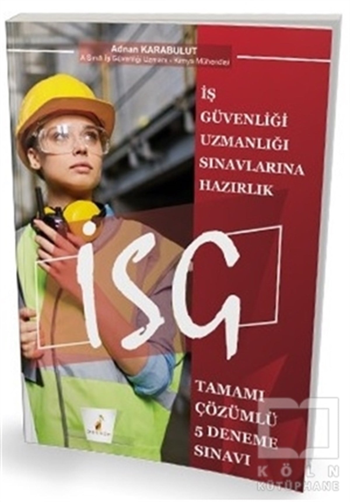 Adnan KarabulutSınavlara Hazırlık Kitaplarıİş Güvenliği Uzmanlığı Sınavlarına Hazırlık İSG Tamamı Çözümlü 5 Deneme Sınavı