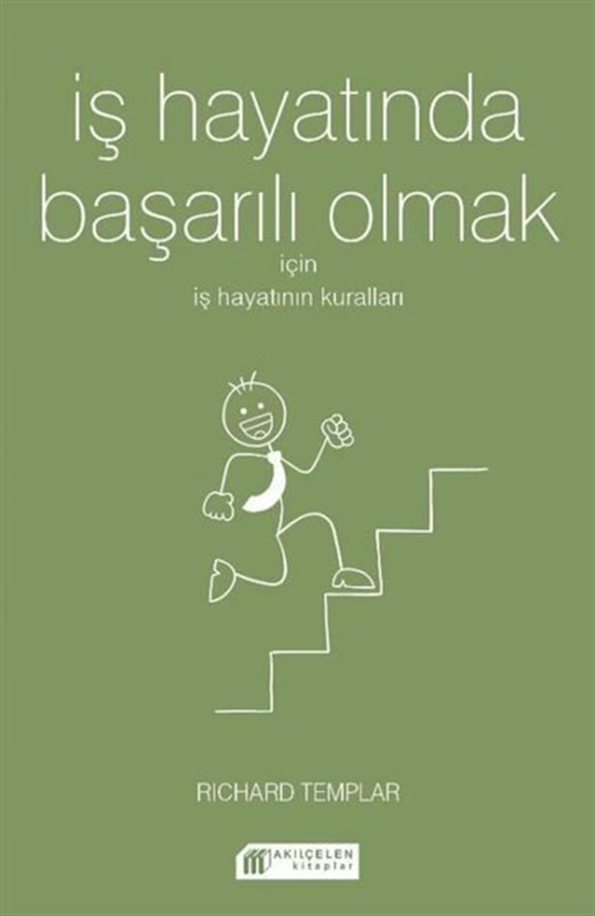 Richard TemplarKişisel Gelişim Kitaplarıİş Hayatında Başarılı Olmak için İş Hayatının Kuralları