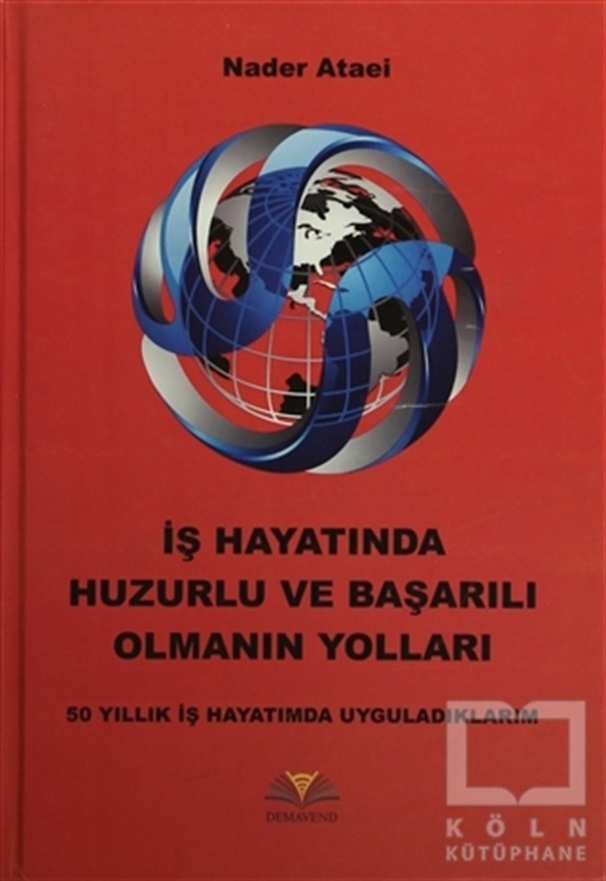 Nader Ataeiİş Dünyasıİş Hayatında Huzurlu ve Başarılı Olmanın Yolları