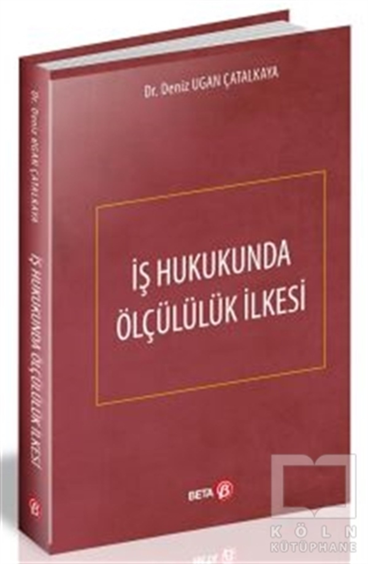 Deniz Ugan ÇatalkayaHukuk Üzerine Kitaplarİş Hukukunda Ölçülülük İlkesi