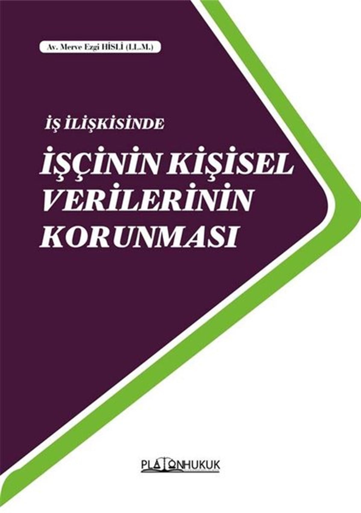 Merve Ezgi HisliHukuk Üzerine Kitaplarİş İlişkisinde İşçinin Kişisel Verilerinin Korunması