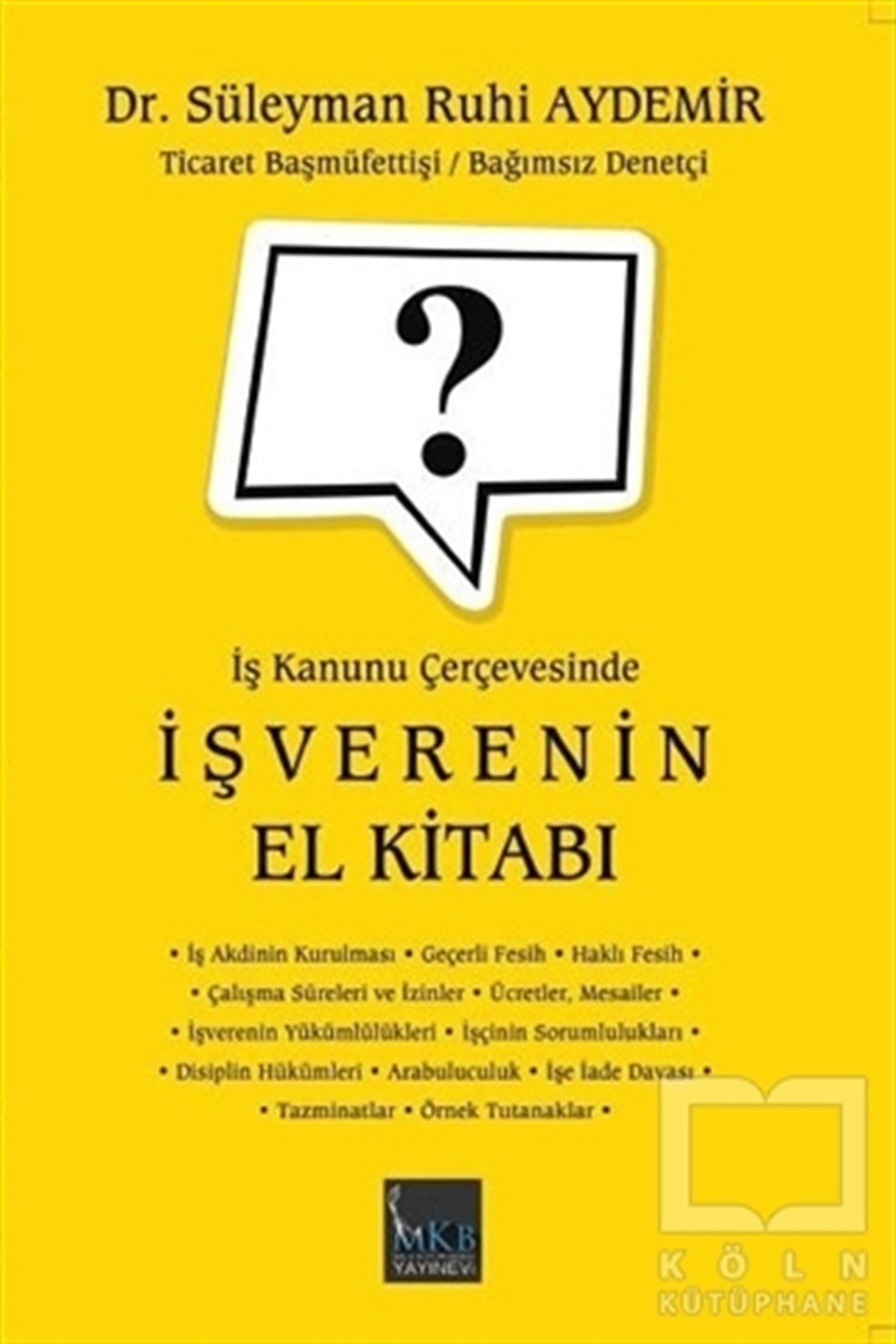 Süleyman Ruhi AydemirDiğerİş Kanunu Çerçevesinde İşverenin El Kitabı