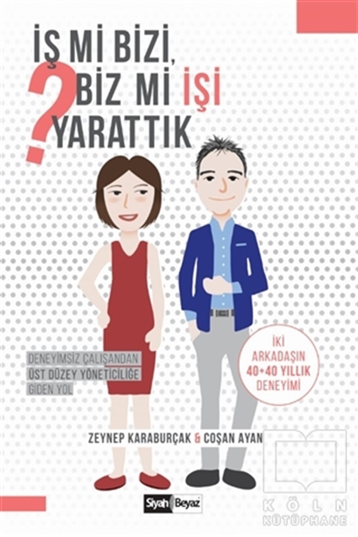 Zeynep KaraburçakKişisel Gelişim Kitaplarıİş mi Bizi Biz mi İşi Yarattık