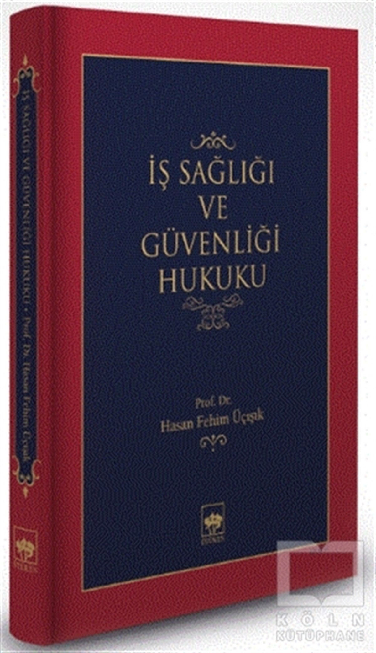 H. Fehim ÜçışıkHukuk Üzerine Kitaplarİş Sağlığı ve Güvenliği Hukuku