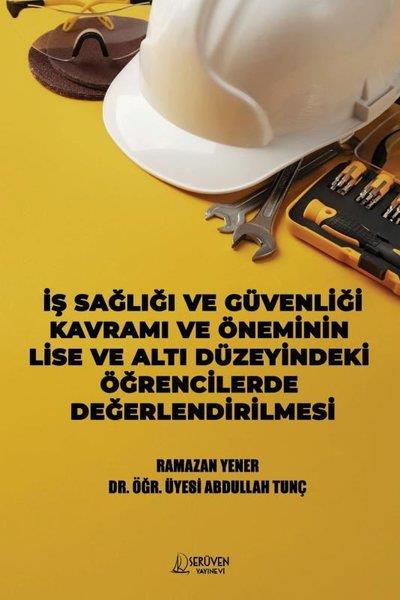 Abdullah TunçEğitimİş Sağlığı ve Güvenliği Kavramı ve Öneminin Lise ve Altı Düzeyindeki Öğrencilerde Değerlendirilmesi