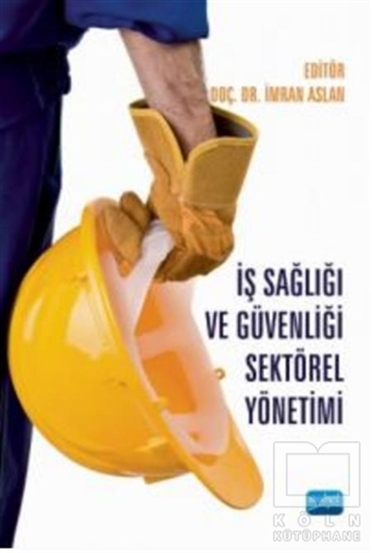 Ebru Sementaşı Ünalİş Dünyası Kitaplarıİş Sağlığı ve Güvenliği Sektörel Yönetimi
