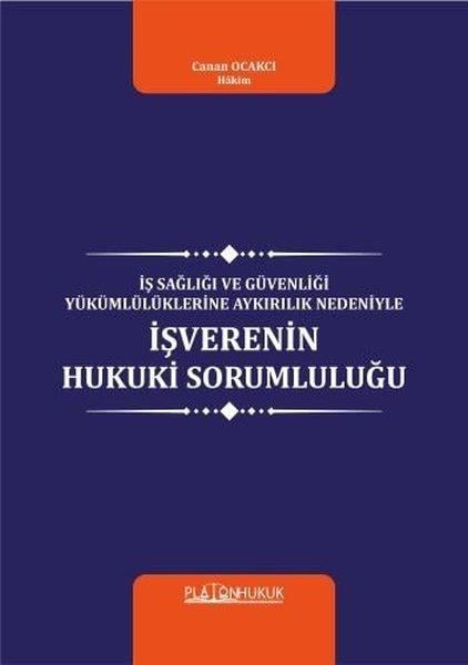 Canan OcakcıHukuk Üzerine Kitaplarİş Sağlığı ve Güvenliği Yükümlülüklerine Aykırılık Nedeniyle İş verenin Hukuki Sorumluluğu