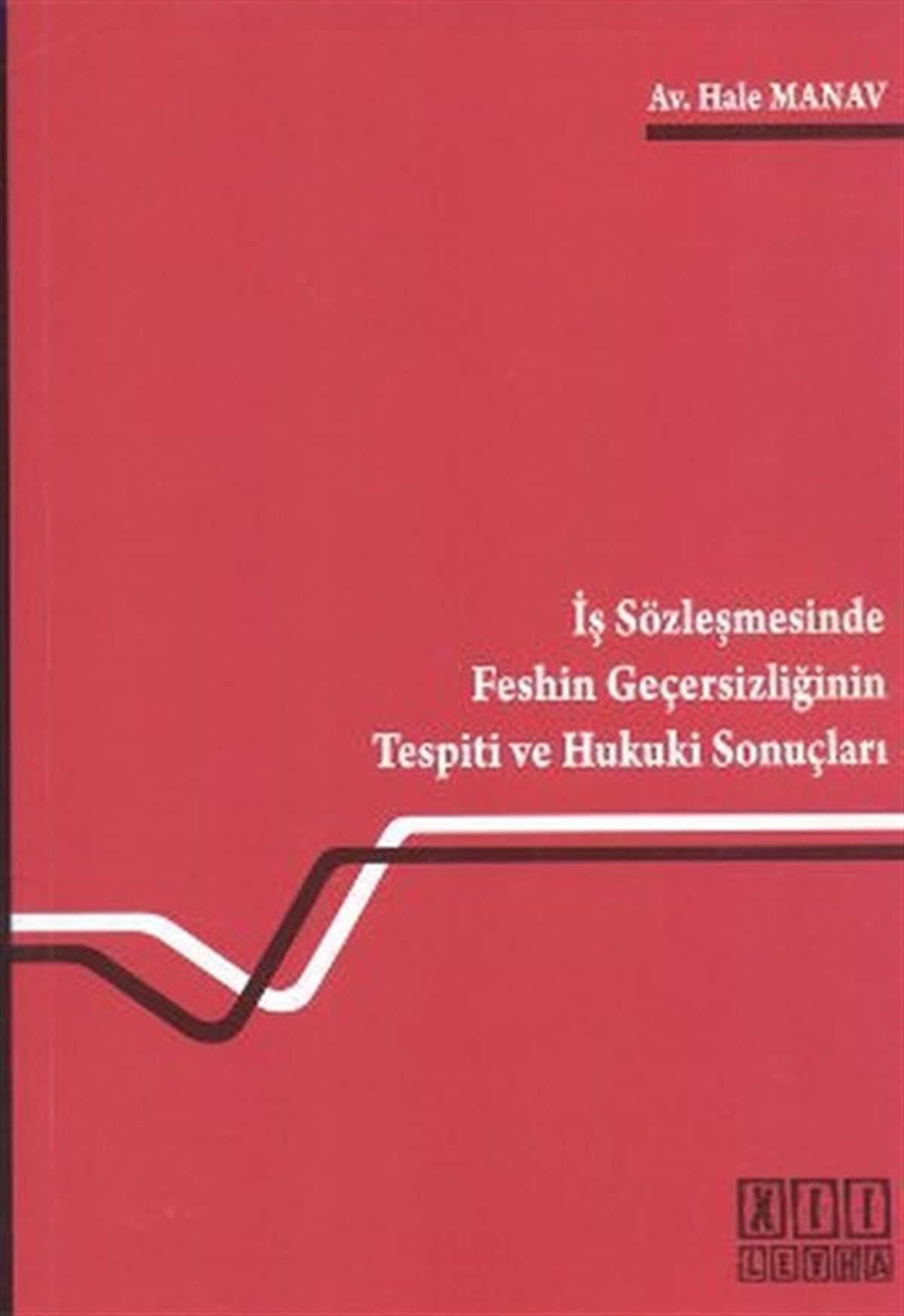 Hale ManavHukuk Üzerine Kitaplarİş Sözleşmesinde Feshin Geçersizliğinin Tespiti ve Hukuki Sonuçları