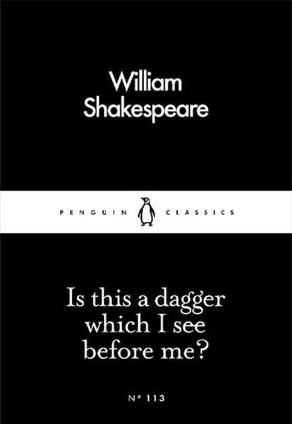 William ShakespeareClassicsIs this a dagger which I see before me?