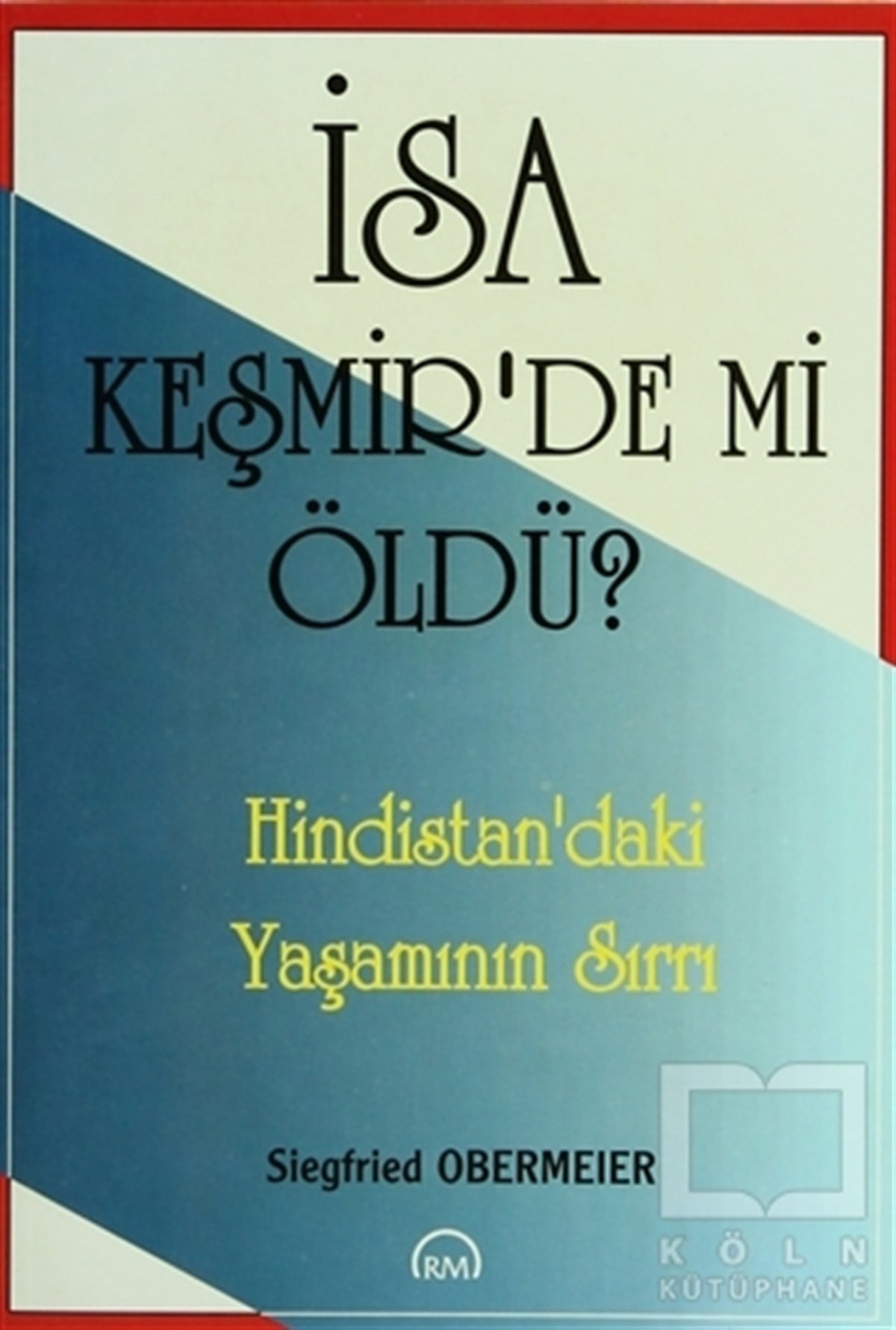 Siegfried ObermeierHıristiyanlıkİsa Keşmir’de mi Öldü?