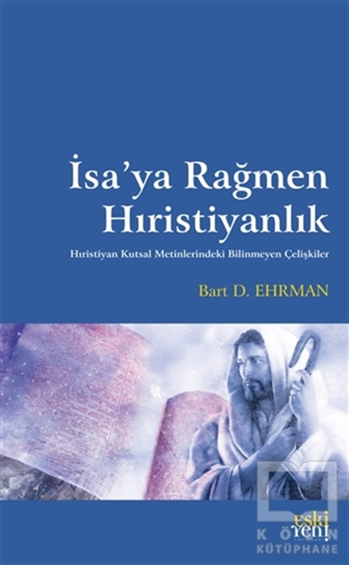 Bart D. EhrmanHıristiyanlıkla İlgili Kitaplarİsa’ya Rağmen Hıristiyanlık