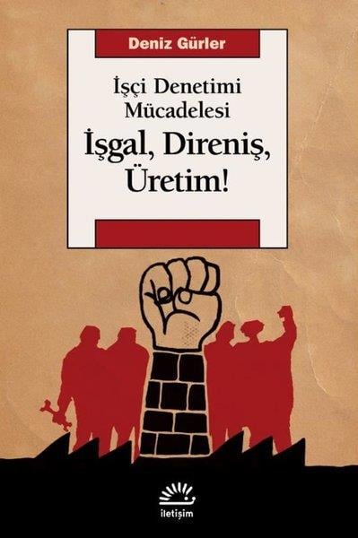 Deniz GürlerTürkiye Siyaseti ve Politikası Kitaplarıİşçi Denetimi Mücadelesi - İşgal Direniş Üretim!
