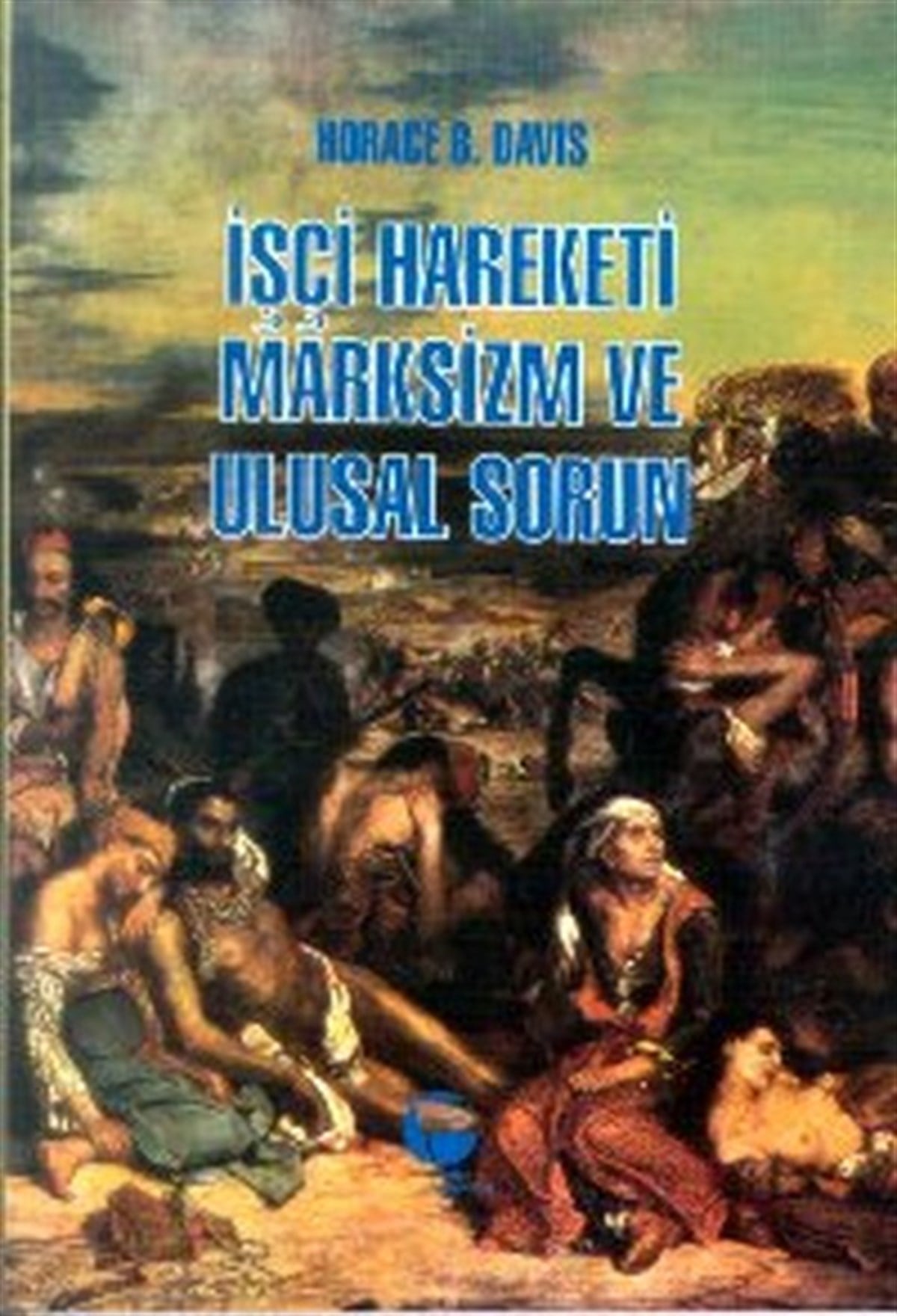 Horace B. DavisGenel Politika & Siyaset Bilim & Siyaset Tarihi Kitaplarıİşçi Hareketi Marksizm ve Ulusal Sorun