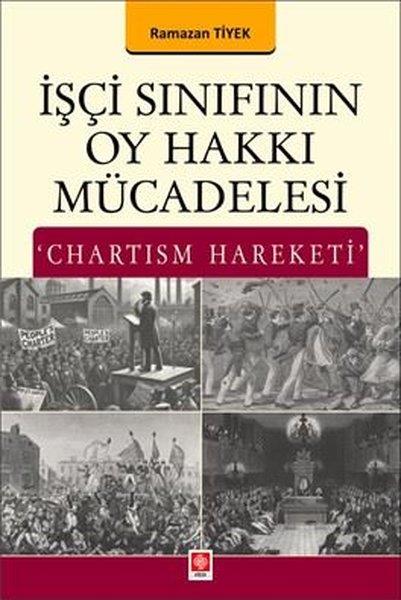 Ramazan TiyekGenel Politika & Siyaset Bilim & Siyaset Tarihi Kitaplarıİşçi Sınıfının Oy Hakkı Mücadelesi Chartısm Hareketi