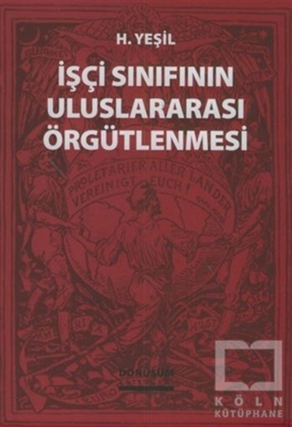 H. YeşilAraştırma-İncelemeİşçi Sınıfının Uluslararası Örgütlenmesi