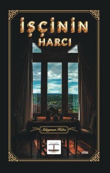 Süleyman KabaTürk Şiiriİşçinin Harcı