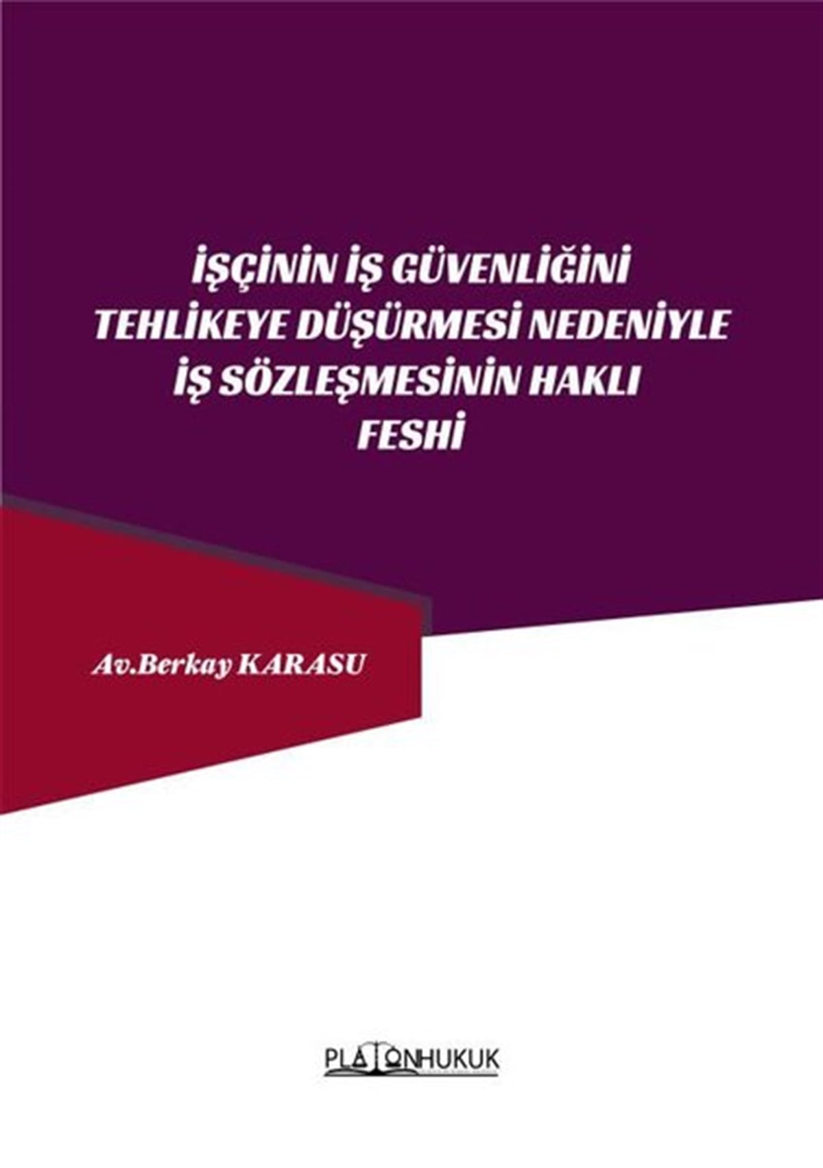 Berkay KarasuHukuk Üzerine Kitaplarİşçinin İş Güvenliğini Tehlikeye Düşürmesi Nedeniyle İş Sözleşmesinin Feshi