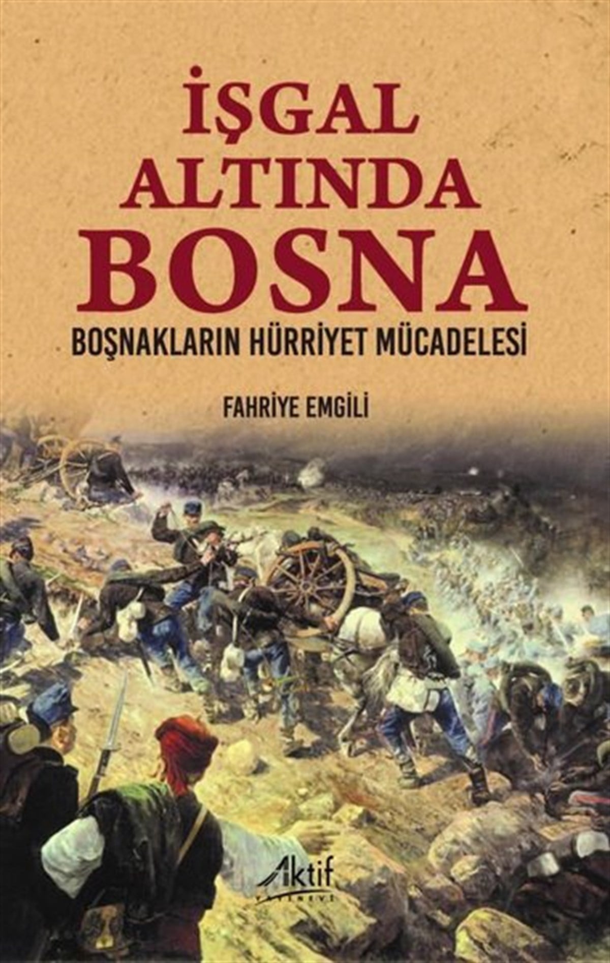 Fahriye EmgiliOsmanli Tarihiİşgal Altında Bosna - Boşnakların Hürriyet Mücadelesi
