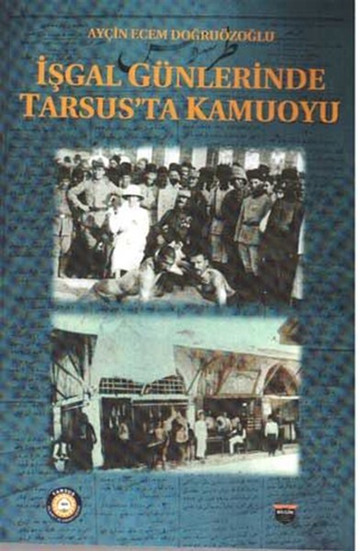 Ayçin Ecem DoğruözoğluArkeolojiİşgal Günlerinde Tarsus'ta Kamuoyu