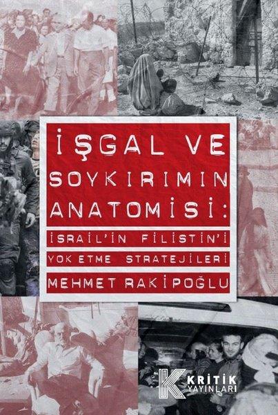 Mehmet RakipoğluDünya Siyaseti ve Politikasıİşgal ve Soykırımın Anatomisi: İsrail'in Filistin'i Yok Etme Stratejileri