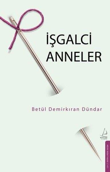 Betül Demirkıran DündarKişisel Gelişim Kitaplarıİşgalci Anneler