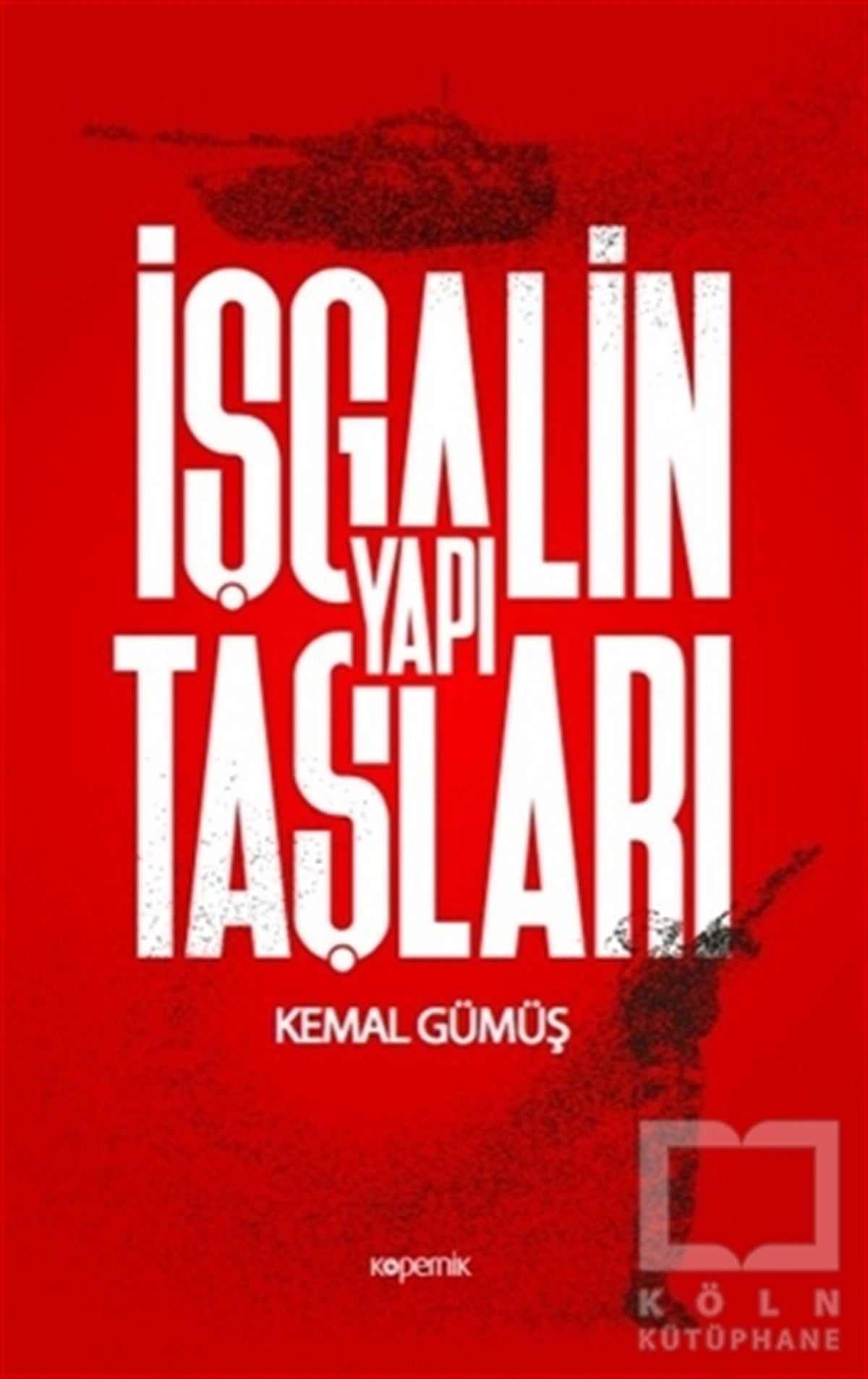 Kemal GümüşAraştırma-İncelemeİşgalin Yapı Taşları