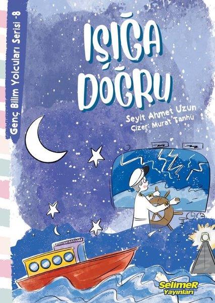 Seyit Ahmet UzunÇocuk Bilim KitaplarıIşığa Doğru - Genç Bilim Yolcuları Serisi 8