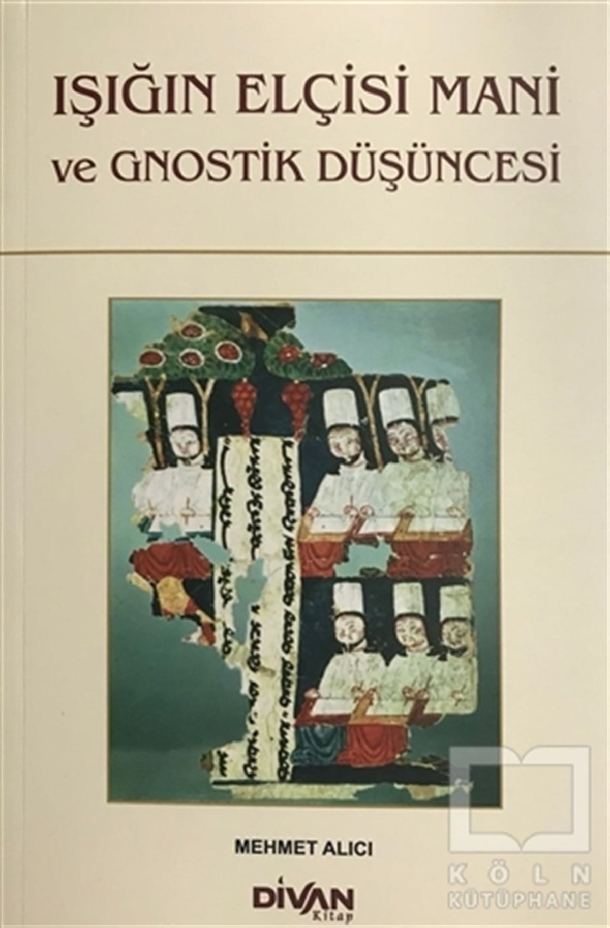 Mehmet AlıcıDüşünceIşığın Elçisi Mani ve Gnostik Düşüncesi
