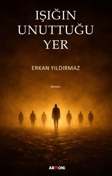 Erkan YıldırmazTürk RomaniIşığın Unuttuğu Yer