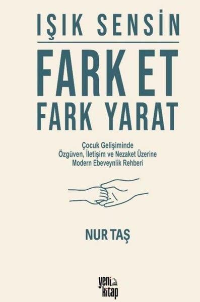 Nur TaşÇocuk Gelisim KitaplariIşık Sensin: Fark Et Fark Yarat - Çocuk Gelişiminde Özgüven İletişim ve Nezaket Üzerine Modern Ebev