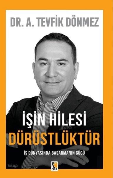 A. Tevfik DönmezKişisel Gelişim Kitaplarıİşin Hilesi Dürüstlüktür - İş Dünyasında Başarmanın Gücü