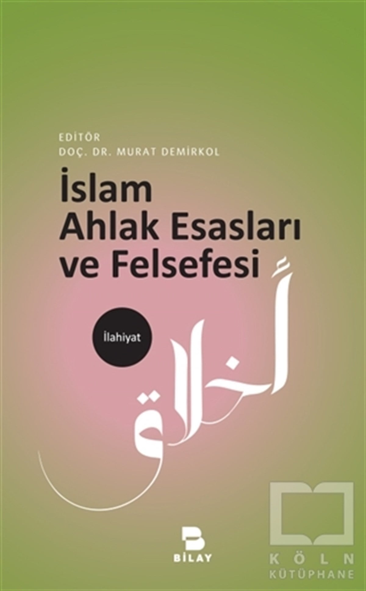 Murat DemirkolDin Felsefesiİslam Ahlak Esasları ve Felsefesi