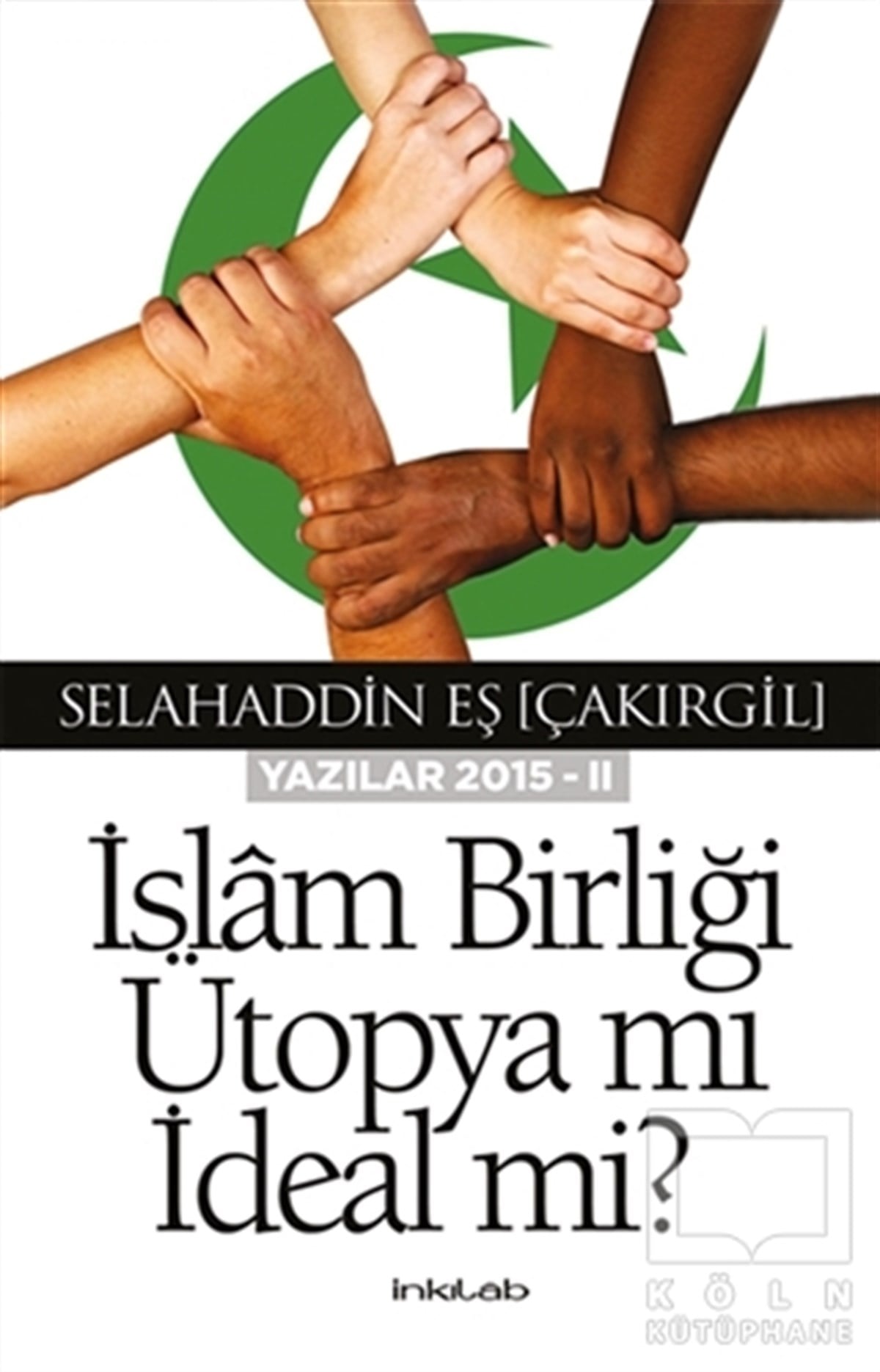 Selahaddin Eş ÇakırgilAraştırma-İncelemeİslam Birliği Ütopya mı İdeal mi?