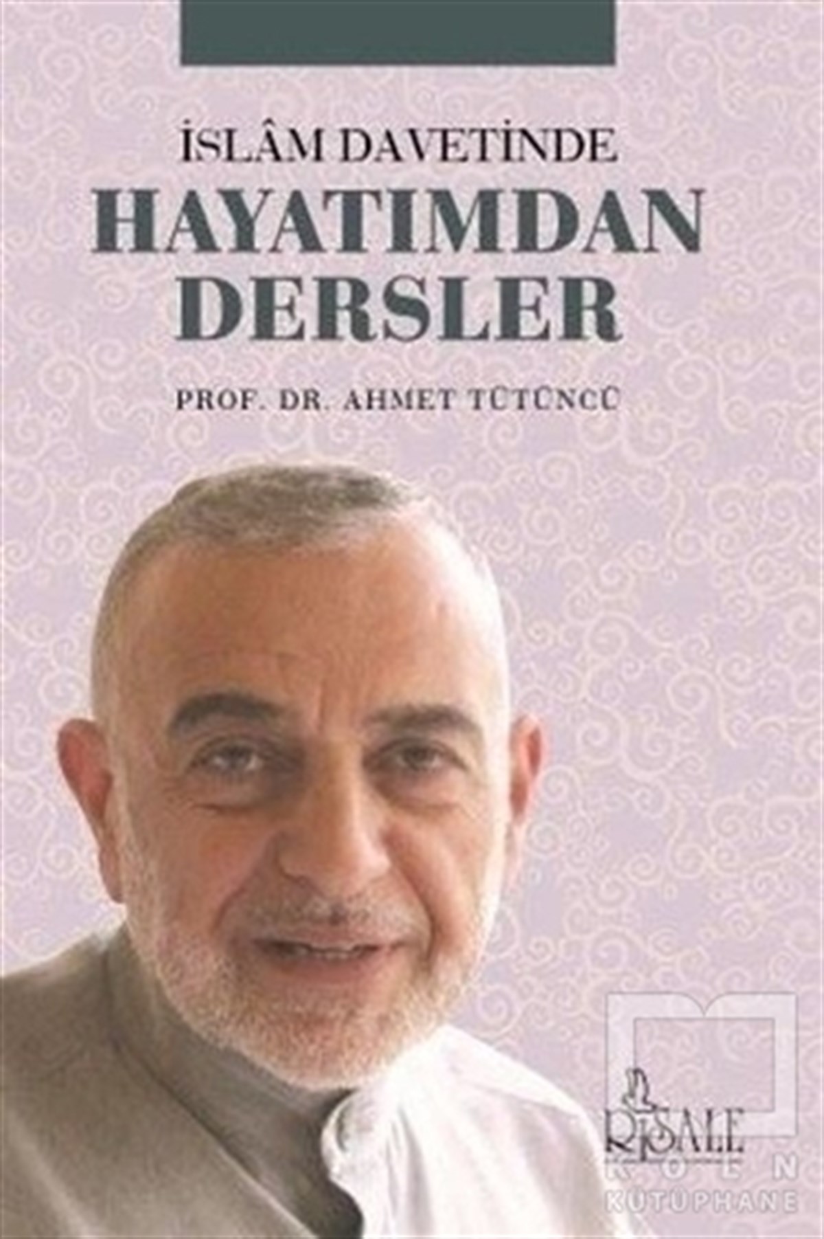 Ahmet Tütüncüİslam Eğitimiİslam Davetinde Hayatımdan Dersler