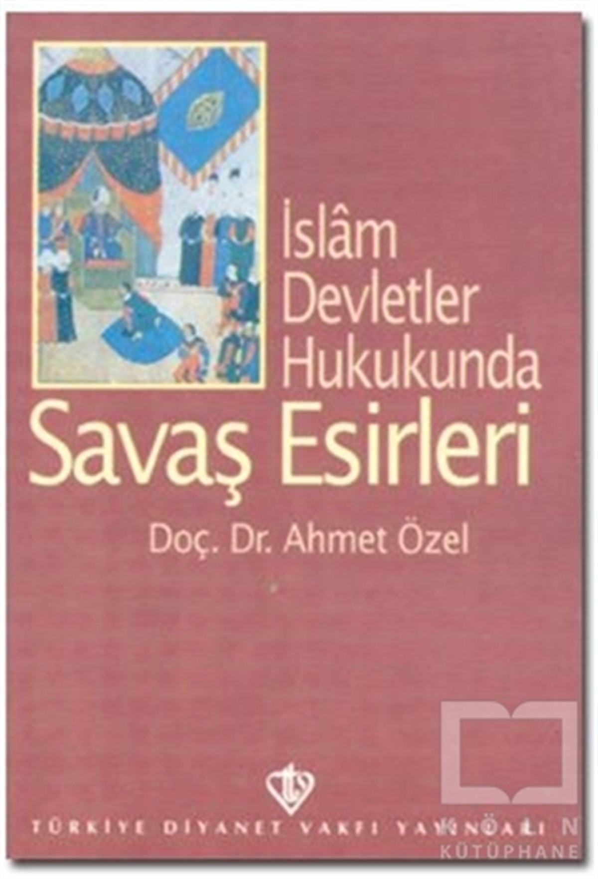 Ahmet ÖzelDiğerİslam Devletler Hukukunda Savaş Esirleri