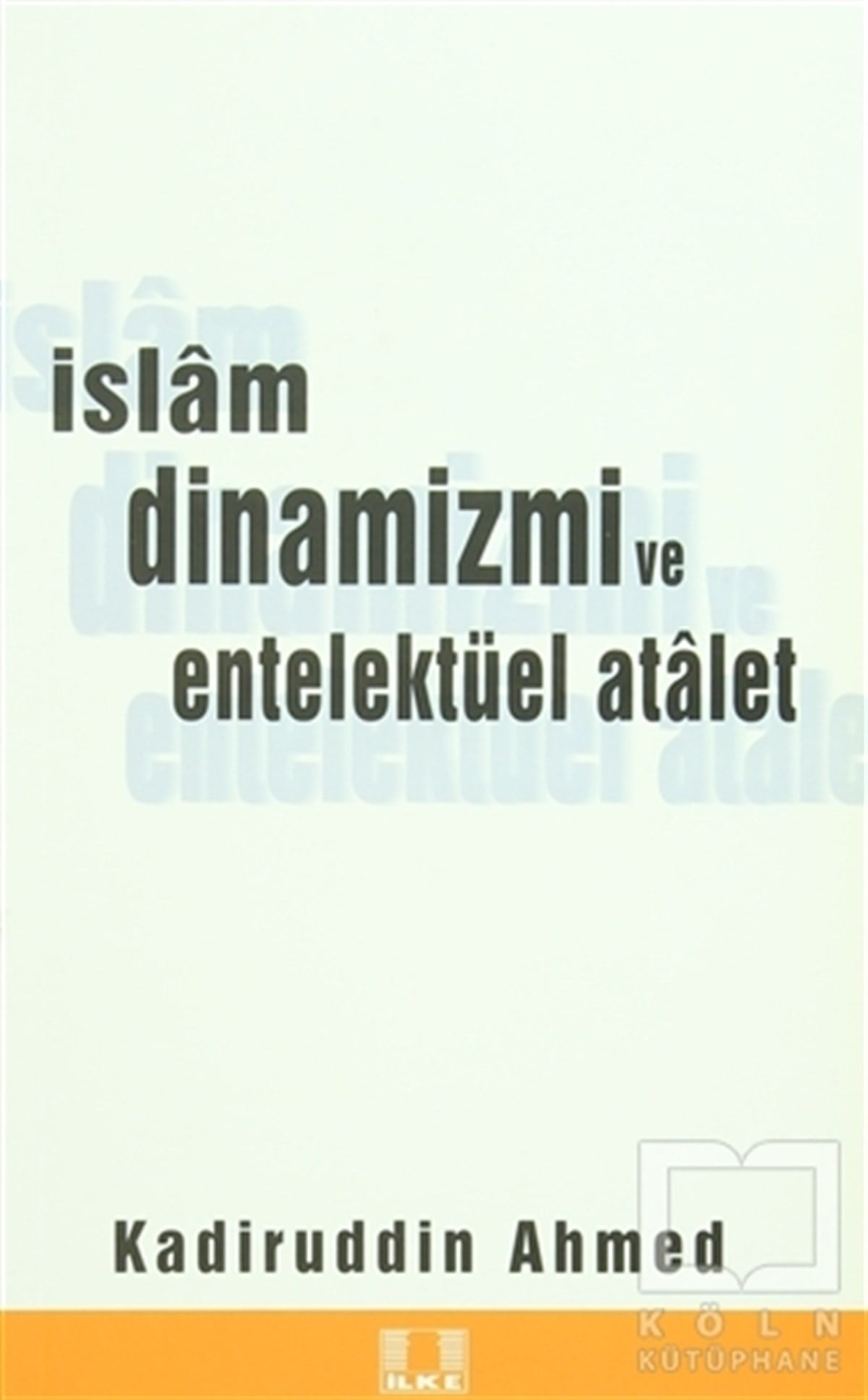 Kadiruddin AhmedDin Felsefesiİslam Dinamizmi ve Entellektüel Atalet