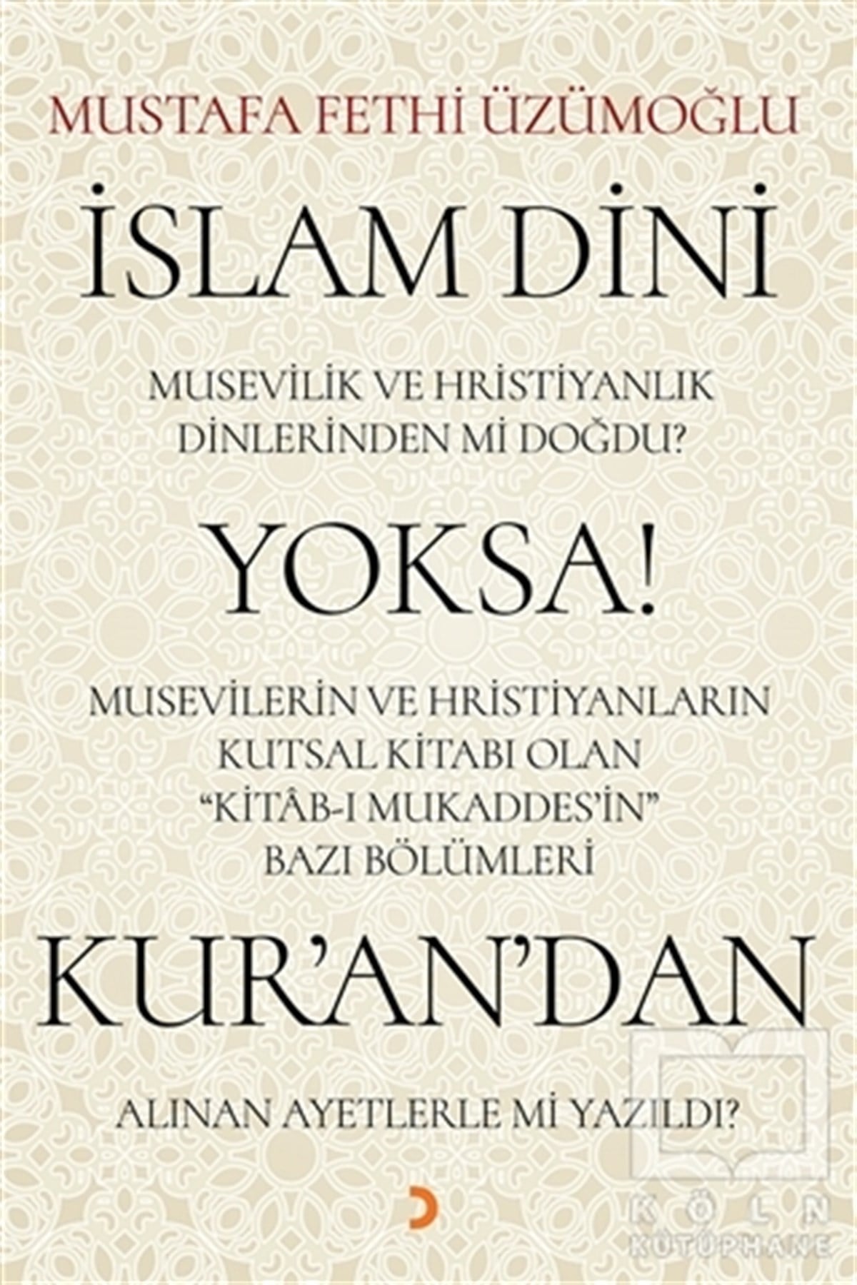 Mustafa Fethi Üzümoğluİslam ve Günümüz İslam Düşüncesiİslam Dini Musevilik ve Hristiyanlık Dinlerinden mi Doğdu? Yoksa Musevilerin ve Hristiyanların Kutsal Kitabı Olan Kitab-ı Mukaddes’in Bazı Bölümleri Kur’an’dan Alınan Ayetlerle mi Yazıldı?
