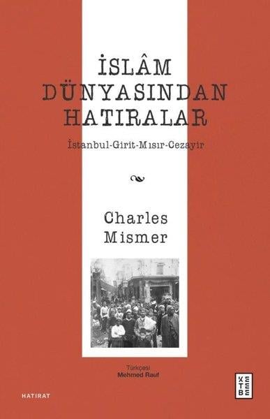 Charles MismerDünya Günlükİslam Dünyasından Hatıralar: İstanbul - Girit - Mısır - Cezayir