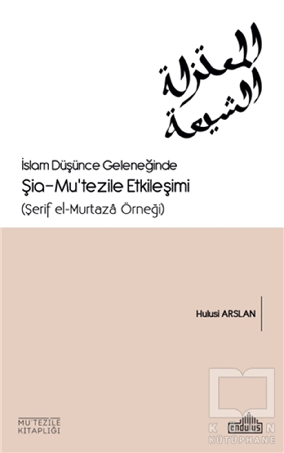 Hulusi AslanDiğerİslam Düşünce Geleneğinde Şia - Mu’tezile Etkileşimi