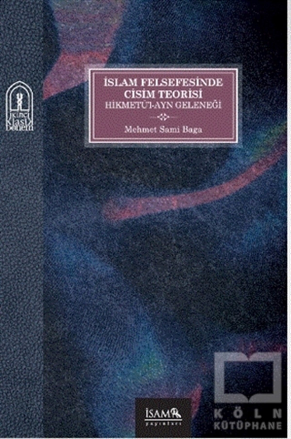 Mehmet Sami BagaDin Felsefesi Kitaplarıİslam Felsefesinde Cisim Teorisi Hikmetü’l-Ayn Geleneği