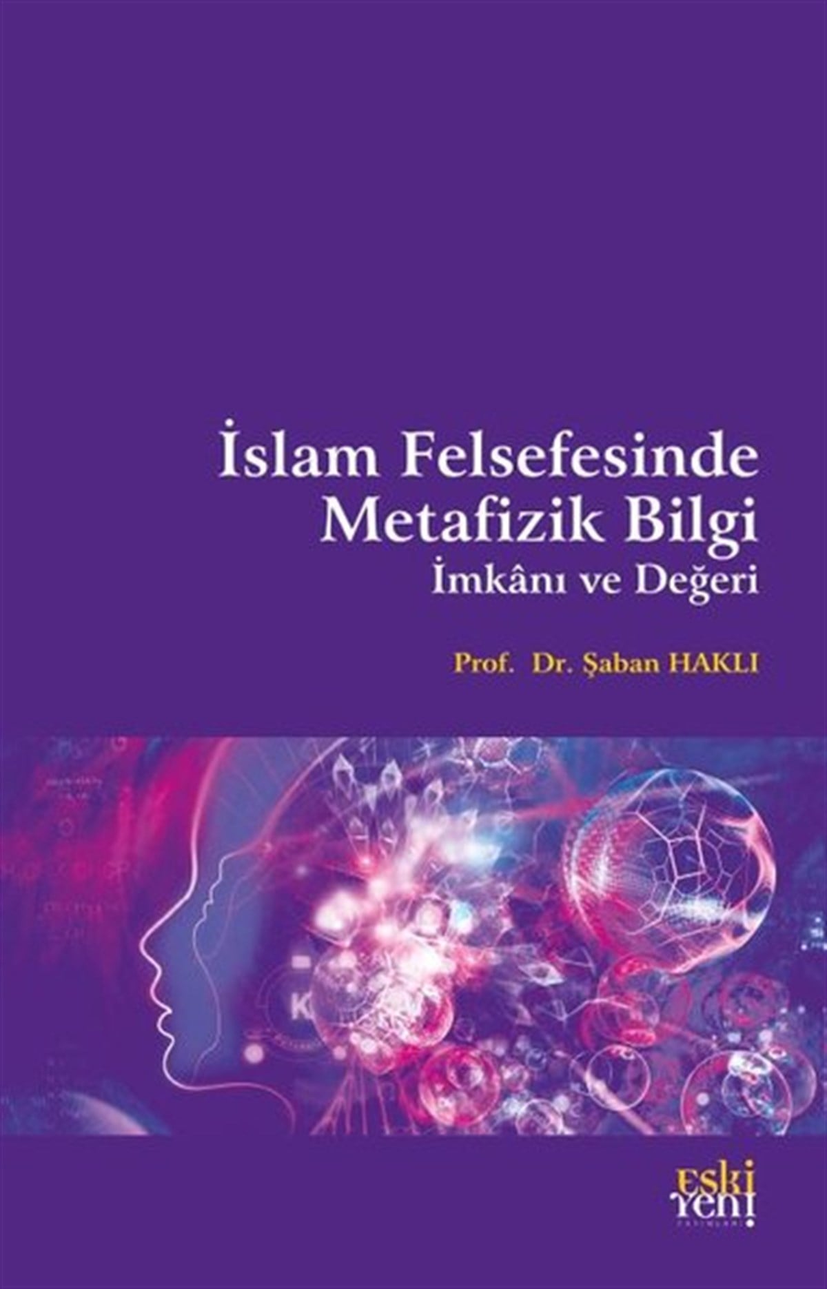 Şaban HaklıFelsefe Bilimiİslam Felsefesinde Metafizik Bilgi İmkanı ve Değeri