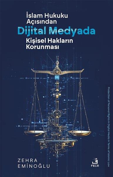 Zehra Eminoğluİslami Kitaplarİslam Hukuku Açısından Dijital Medyada Kişisel Hakların Korunması