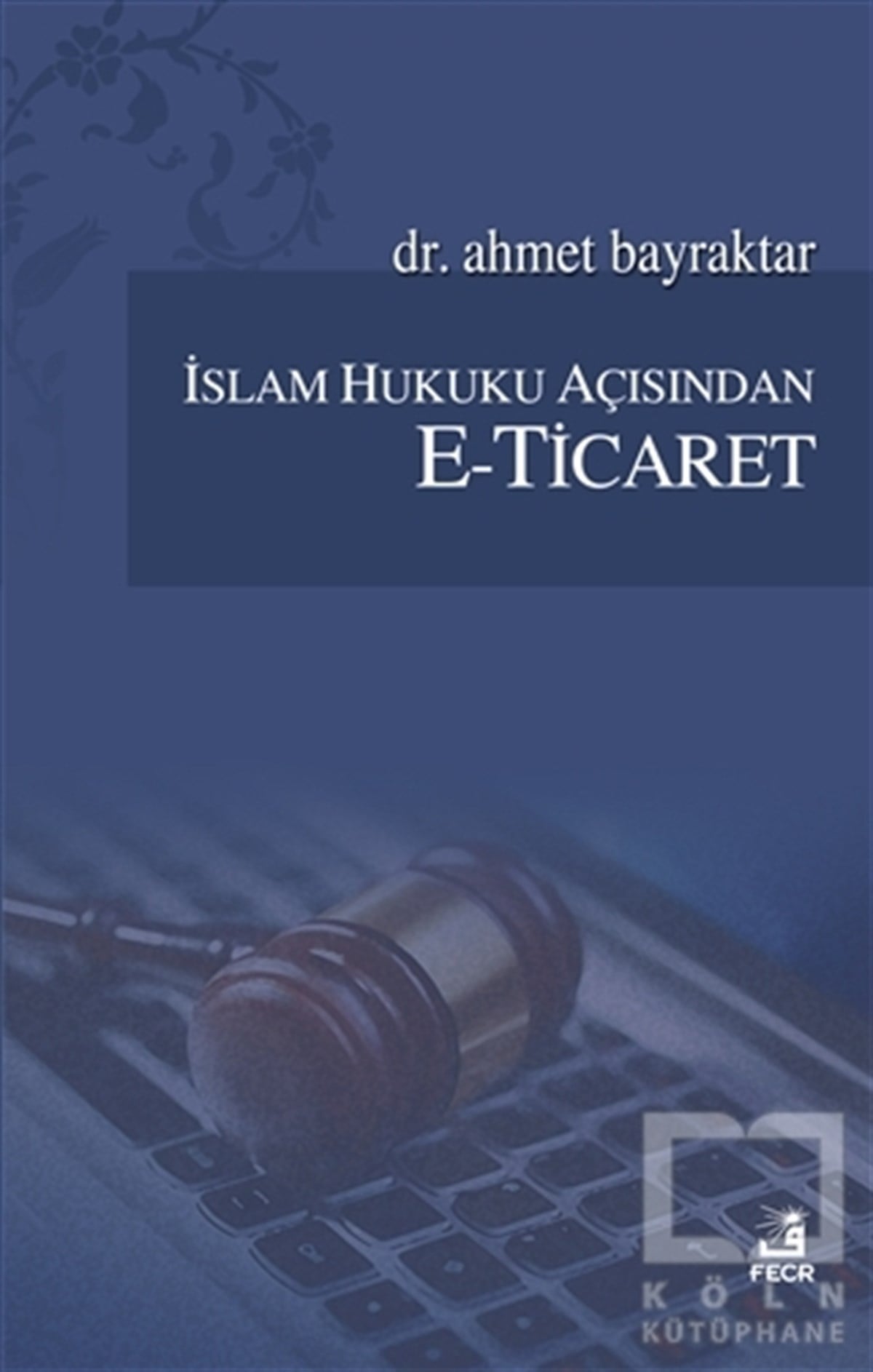 Ahmet Bayraktarİslam Hukukuİslam Hukuku Açısından E-Ticaret