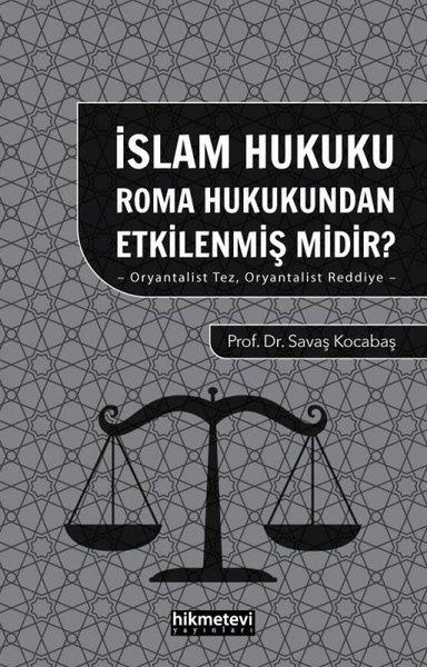 Savaş Kocabaşİslami Kitaplarİslam Hukuku Roma Hukukundan Etkilenmiş midir? Oryantalist Tez Oryantalist Reddiye