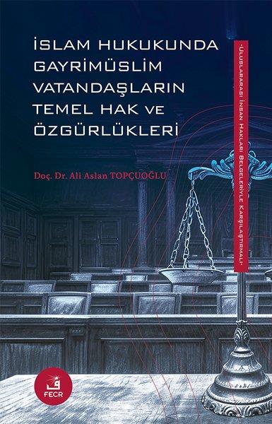 Ali Aslan Topçuoğluİslami Kitaplarİslam Hukukunda Gayrimüslim Vatandaşların Temel Hak ve Özgürlükleri