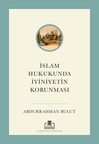 Abdurrahman Bulutİslami Kitaplarİslam Hukukunda İyiniyetin Korunması