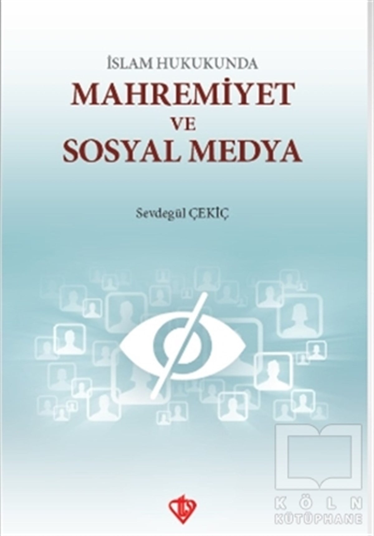 Sevdegül ÇekiçSosyal Medya Kitaplarıİslam Hukukunda Mahremiyet ve Sosyal Medya