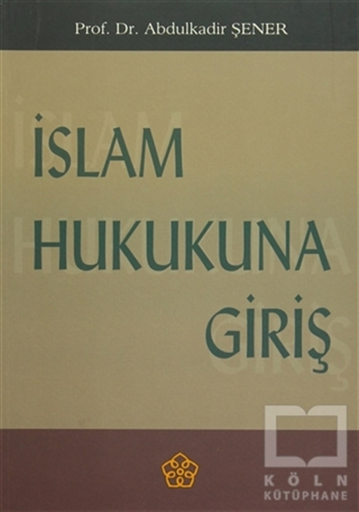 Abdülkadir Şenerİslam Hukukuİslam Hukuna Giriş