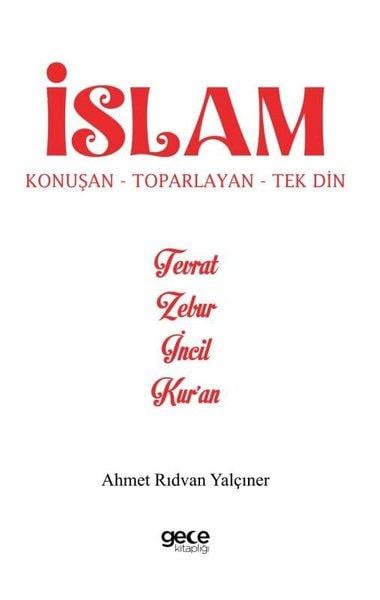 Ahmet Rıdvan Yalçınerİslami Kitaplarİslam - Konuşan Toparlayan Tek Din - Tevrat Zebur İncil Kur'an